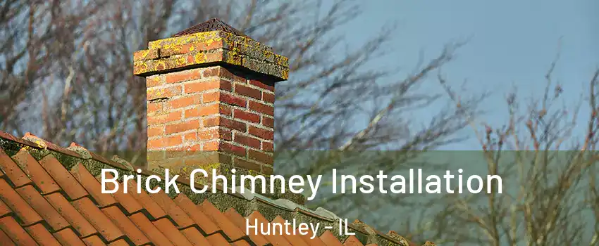  Brick Chimney Installation Huntley - IL