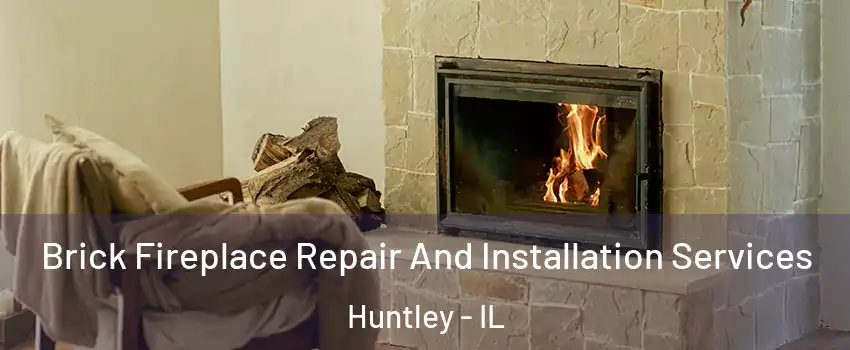  Brick Fireplace Repair And Installation Services Huntley - IL