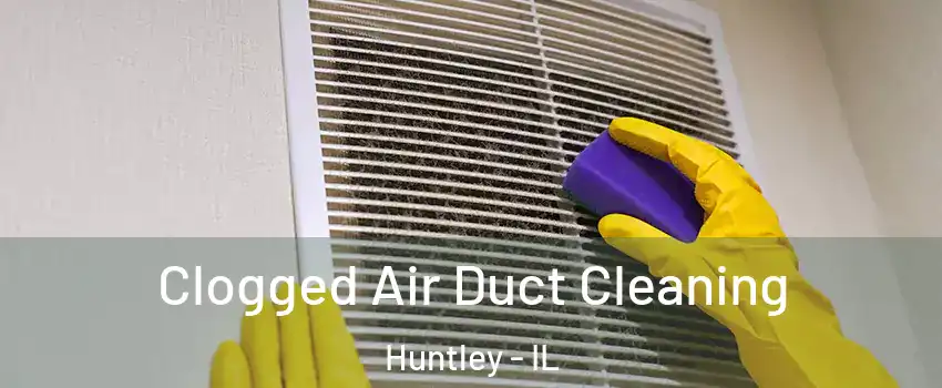  Clogged Air Duct Cleaning Huntley - IL