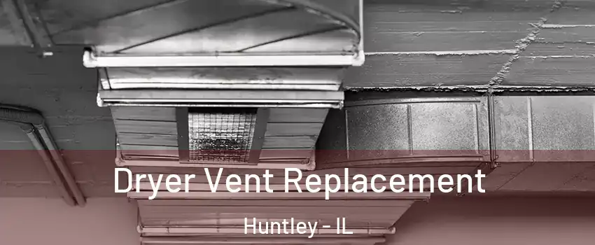  Dryer Vent Replacement Huntley - IL