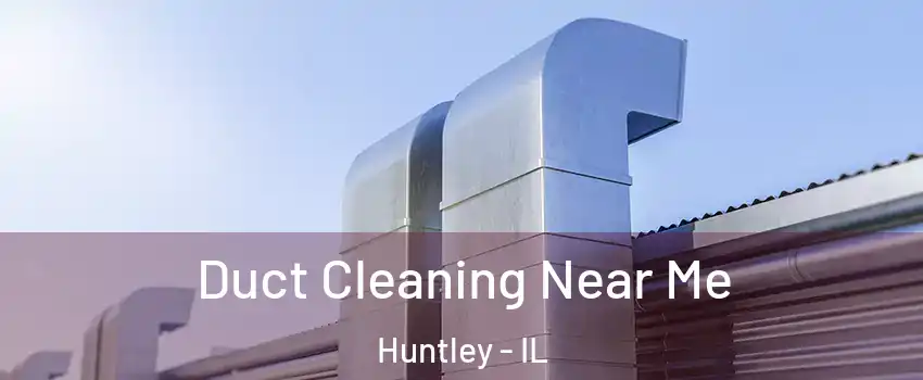  Duct Cleaning Near Me Huntley - IL
