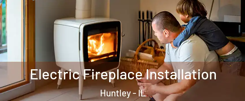  Electric Fireplace Installation Huntley - IL