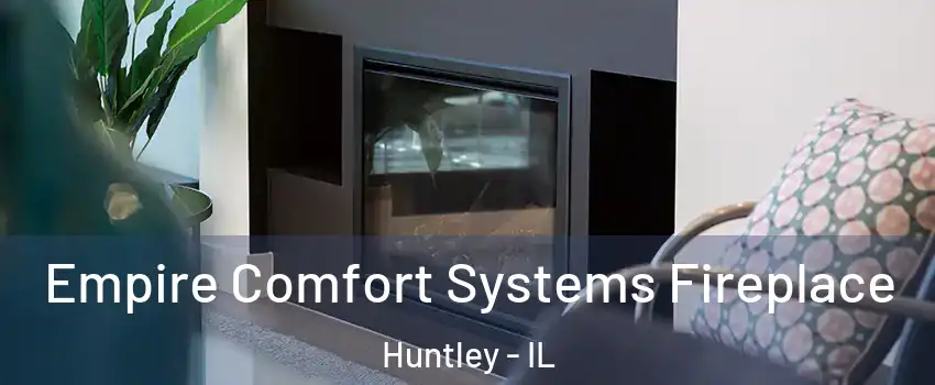  Empire Comfort Systems Fireplace Huntley - IL