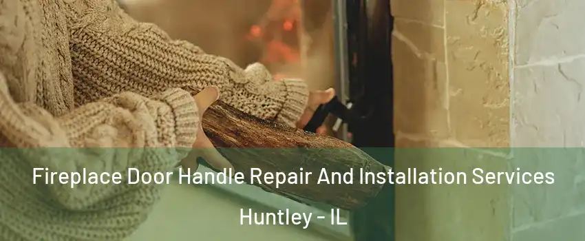  Fireplace Door Handle Repair And Installation Services Huntley - IL