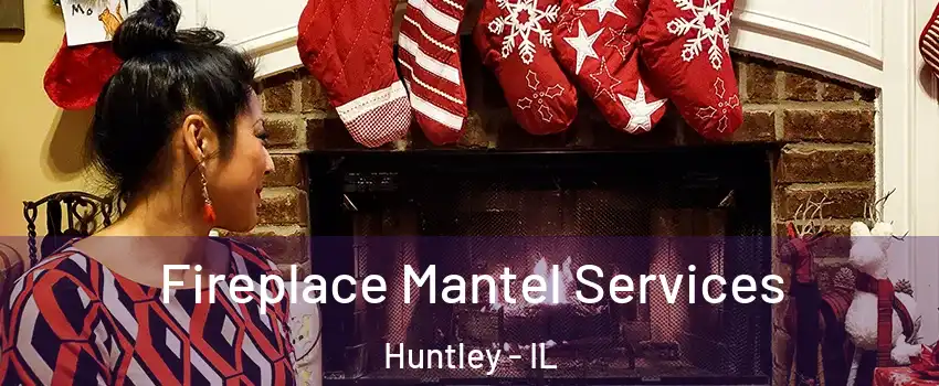  Fireplace Mantel Services Huntley - IL
