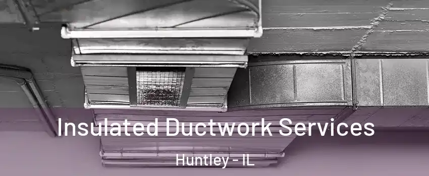  Insulated Ductwork Services Huntley - IL