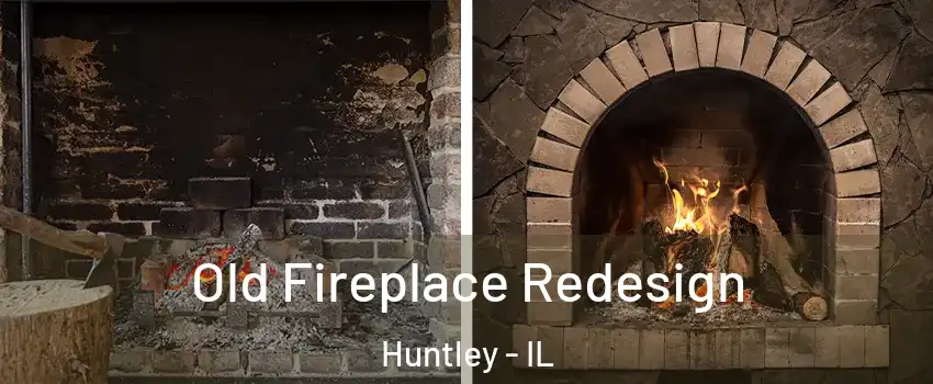  Old Fireplace Redesign Huntley - IL