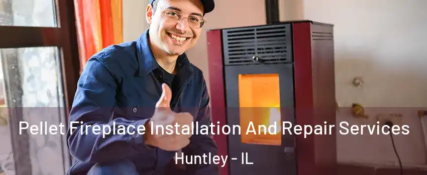  Pellet Fireplace Installation And Repair Services Huntley - IL