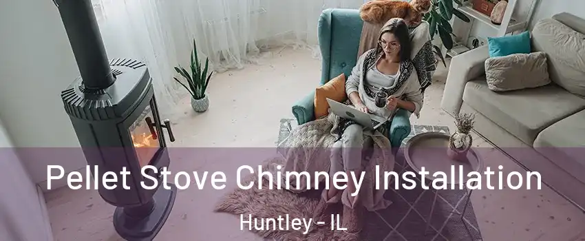  Pellet Stove Chimney Installation Huntley - IL
