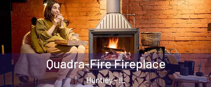 Quadra-Fire Fireplace Huntley - IL