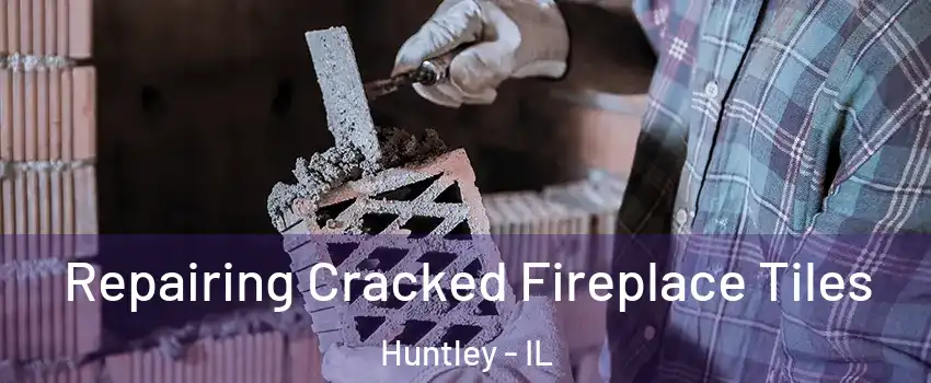  Repairing Cracked Fireplace Tiles Huntley - IL