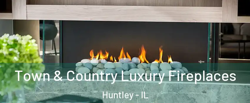  Town & Country Luxury Fireplaces Huntley - IL