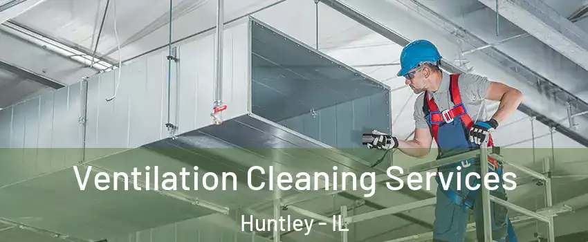  Ventilation Cleaning Services Huntley - IL