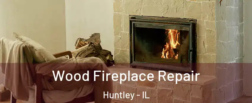  Wood Fireplace Repair Huntley - IL